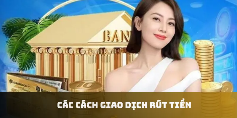 Các cách giao dịch rút tiền