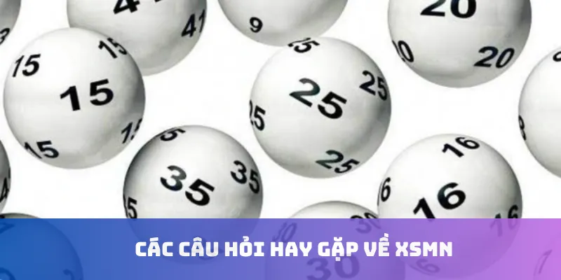 Các câu hỏi hay gặp về XSMN