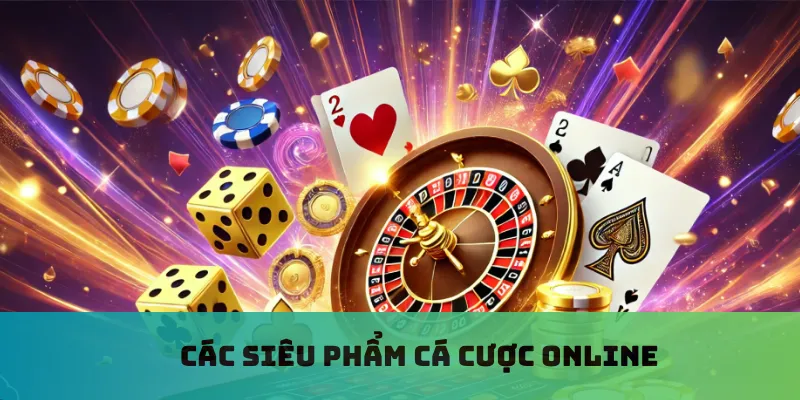 Các siêu phẩm cá cược online