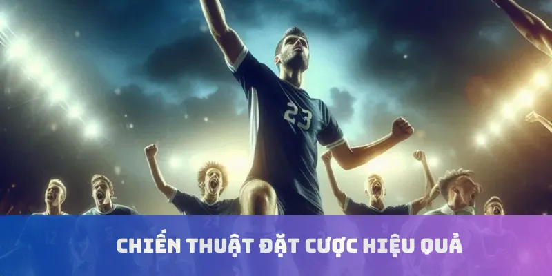 Chiến thuật đặt cược hiệu quả