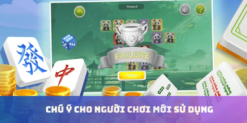 Chú ý cho người chơi mới sử dụng