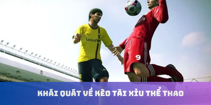 Khái quát về kèo tài xỉu thể thao