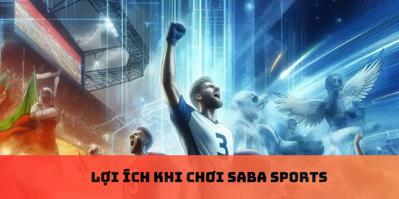 Lợi ích khi chơi SABA sports