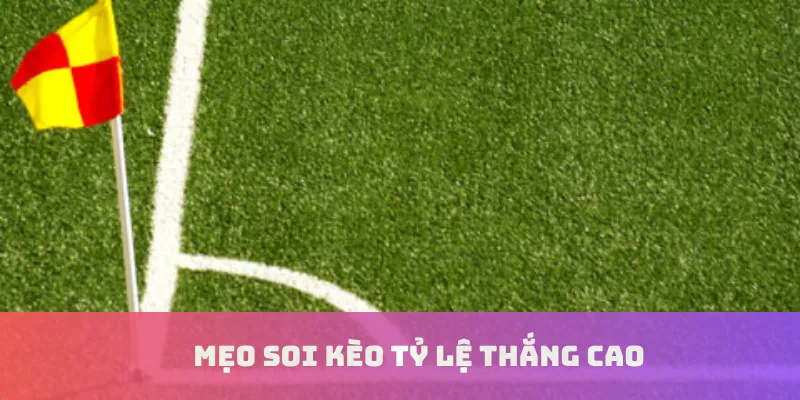 Mẹo soi kèo tỷ lệ thắng cao