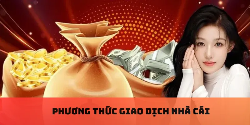 Phương thức giao dịch nhà cái