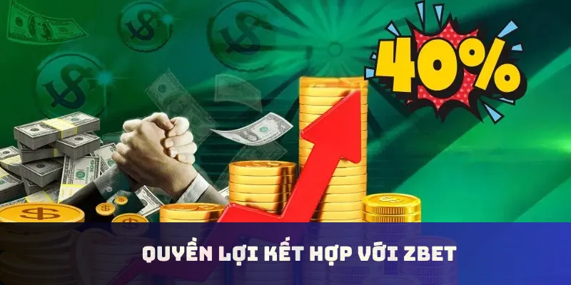 Quyền lợi kết hợp với Zbet
