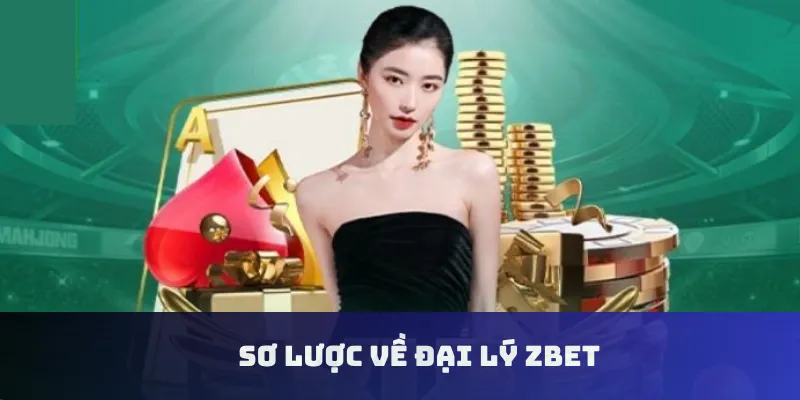 Sơ lược về đại lý Zbet