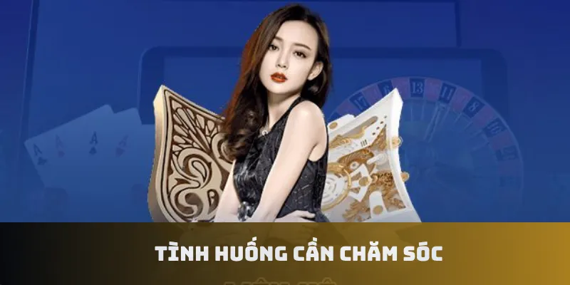 Tình huống cần chăm sóc